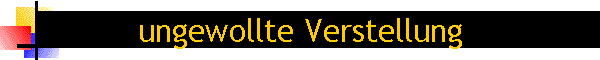 ungewollte Verstellung
